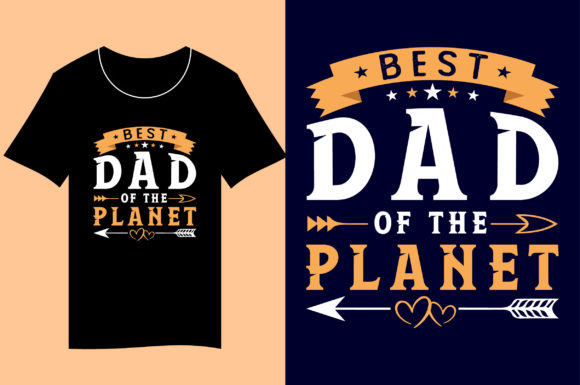 Best Dad of the Planet: The Dad T-Shirt Design Guide