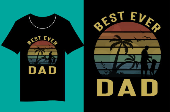 Best Ever Dad: The Ultimate Design for Father's Day Apparel